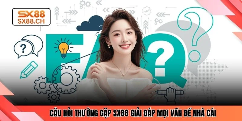 Câu Hỏi Thường Gặp SX88 Giải Đáp Nhanh Cho Người Chơi - SAXON.GAMES
