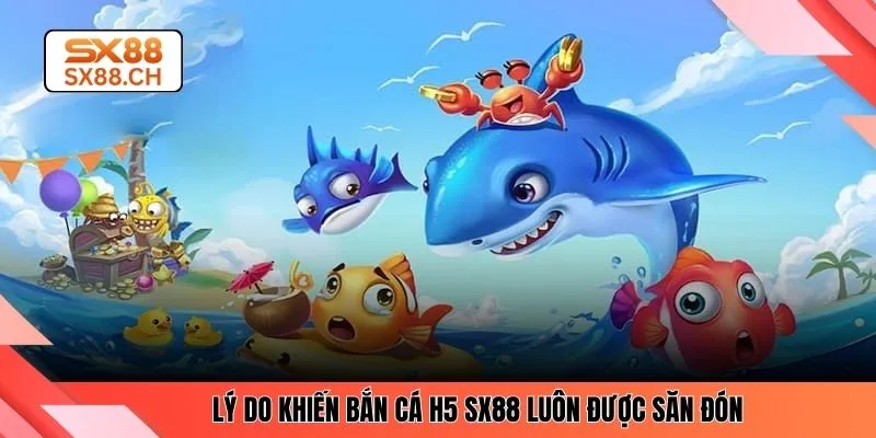 Bắn Cá H5 – Trải Nghiệm Tiện Ích Và Mượt Mà Trên SX88 - SAXON.GAMES