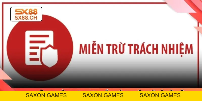 Miễn Trừ Trách Nhiệm SX88 – Quy Định Minh Bạch Hội Viên - SAXON.GAMES