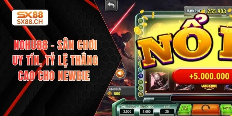 Nohu88 – Sân Chơi Uy Tín, Tỷ Lệ Thắng Cao Cho Newbie - SAXON.GAMES