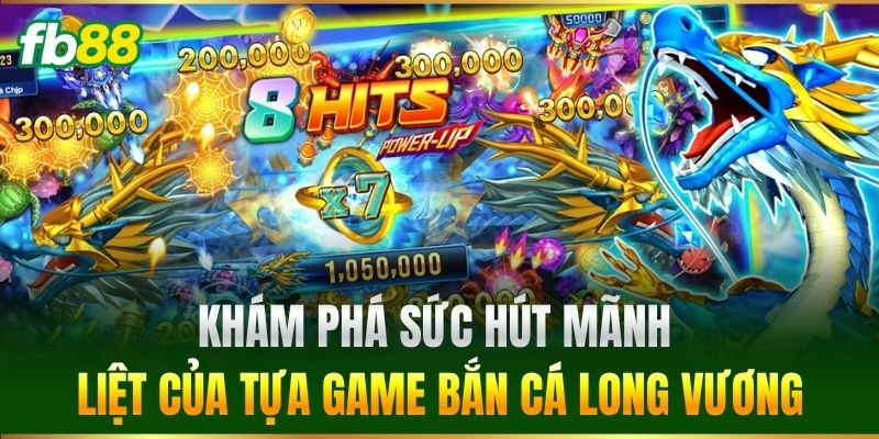 Bắn Cá Long Vương FB88 - Thế Giới Thủy Cung Siêu Hấp Dẫn - SAXON.GAMES Bắn Cá Long Vương FB88 - Thế Giới Thủy Cung Siêu Hấp Dẫn - SAXON.GAMES